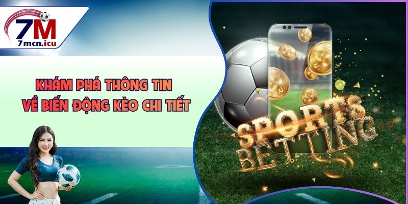 Khám phá thông tin về biến động kèo chi tiết