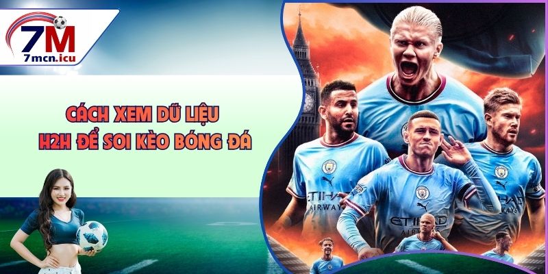 Cách xem dữ liệu H2H để soi kèo bóng đá