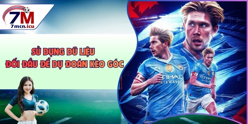 Sử dụng dữ liệu đối đầu để dự đoán kèo góc