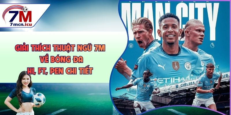 Giải Thích Thuật Ngữ 7M Về Bóng Đá - H1, FT, Pen Chi Tiết